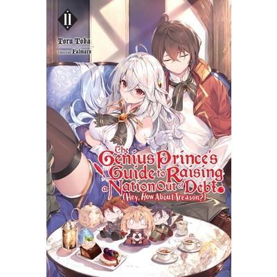 The Genius Prince’s Guide to Raising a Nation Out of Debt (Hey, How about Treason?), Vol. 11 (Light Novel)