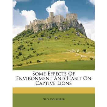 Some Effects of Environment and Habit on Captive Lions