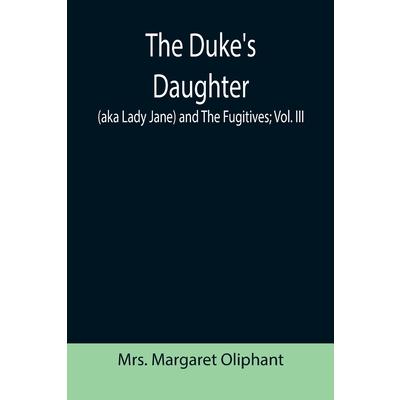 The Duke’s Daughter (aka Lady Jane) and The Fugitives; vol. III
