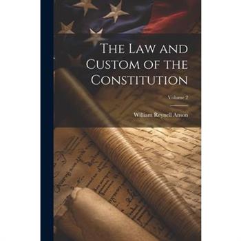 The law and Custom of the Constitution; Volume 2