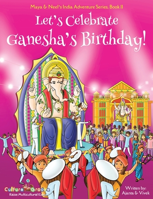 Let’s Celebrate Ganesha’s Birthday! (Maya & Neel’s India Adventure Series, Book 11)