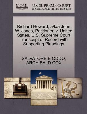 Richard Howard, A/K/A John W. Jones, Petitioner, V. United States. U.S. Supreme Court Transcript of Record with Supporting Pleadings