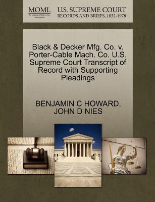 Black & Decker Mfg. Co. V. Porter-Cable Mach. Co. U.S. Supreme Court Transcript of Record with Supporting Pleadings
