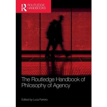 The Routledge Handbook of Philosophy of Agency