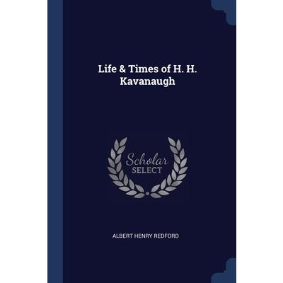 Life & Times of H. H. Kavanaugh