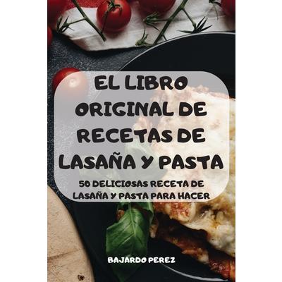 El Libro Original de Recetas de Lasa簽a Y Pasta