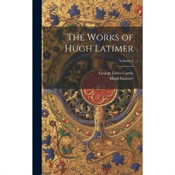 The Works of Hugh Latimer; Volume 2