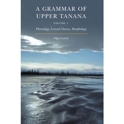 A Grammar of Upper Tanana, Volume 1, Volume 1