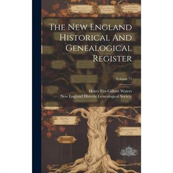 The New England Historical And Genealogical Register; Volume 71