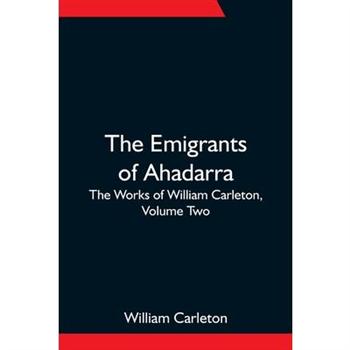 The Emigrants Of Ahadarra; The Works of William Carleton, Volume Two