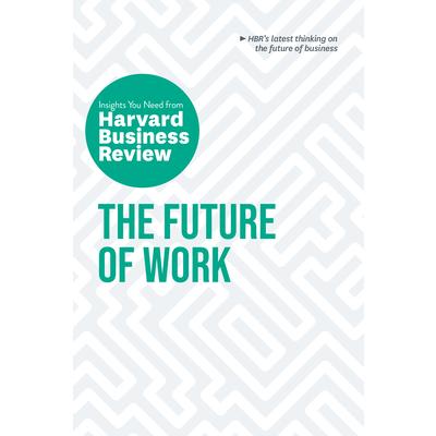 The Future of Work: The Insights You Need from Harvard Business Review