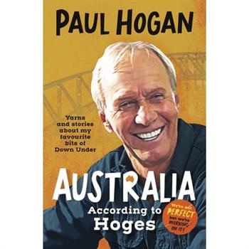 Australia According to Hoges: Laugh Out Loud Yarns and Stories from a Legendary Iconic Australian and Author of the Hilarious Bestselling Memo