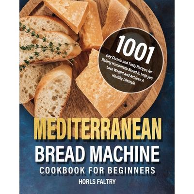Mediterranean Bread Machine Cookbook for Beginners