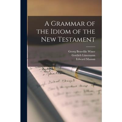 A Grammar of the Idiom of the New Testament