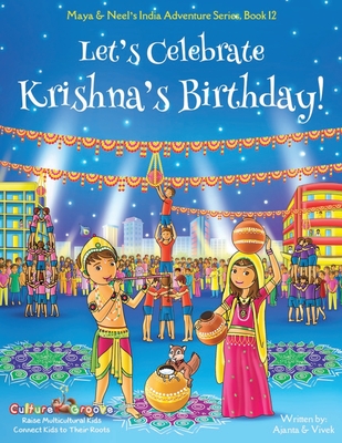 Let’s Celebrate Krishna’s Birthday! (Maya & Neel’s India Adventure Series, Book 12)