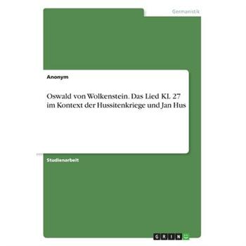 Oswald von Wolkenstein. Das Lied KL 27 im Kontext der Hussitenkriege und Jan Hus