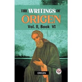 The writings of Origen Vol. II, Book VI