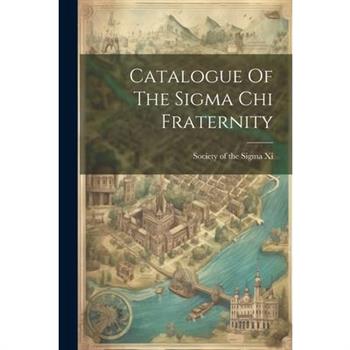 Catalogue Of The Sigma Chi Fraternity