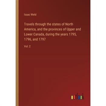 Travels through the states of North America, and the provinces of Upper and Lower Canada, during the years 1795, 1796, and 1797