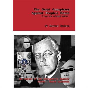 The Great Conspiracy Against People’s Korea-A new and enlarged edition