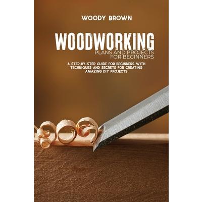 Woodworking Plans and Projects for Beginners | 拾書所