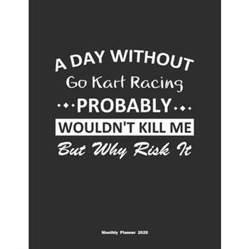 A Day Without Go Kart Racing Probably Wouldn’t Kill Me But Why Risk It Monthly Planner 202