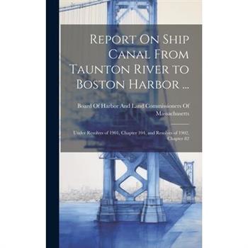 Report On Ship Canal From Taunton River to Boston Harbor ...