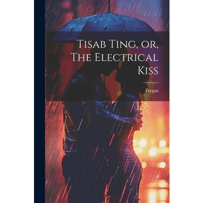 Tisab Ting, or, The Electrical Kiss | 拾書所