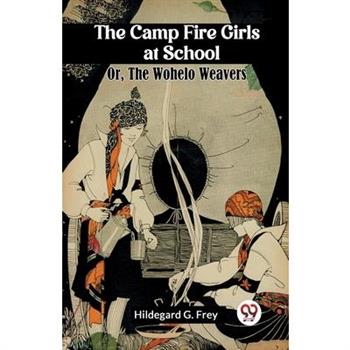 The Camp Fire Girls at School Or, The Wohelo Weavers