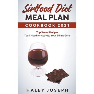 Sirtfood Diet Meal Plan Cookbook 2021 Top Secret Recipes You’ll Need for Activate Your Skinny Gene
