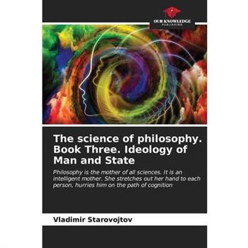 The science of philosophy. Book Three. Ideology of Man and State