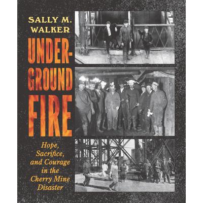 Underground Fire: Hope, Sacrifice, and Courage in the Cherry Mine Disaster | 拾書所