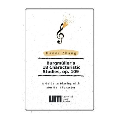 Burgm羹ller’s 18 Characteristic Studies, Op. 109A Guide to Playing with Music Character