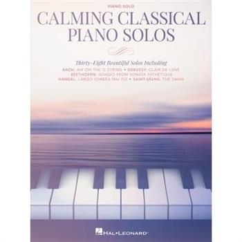 Calming Classical Piano Solos: Thirty-Eight Beautiful Solos