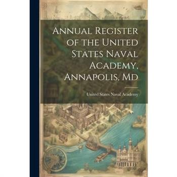 Annual Register of the United States Naval Academy, Annapolis, Md