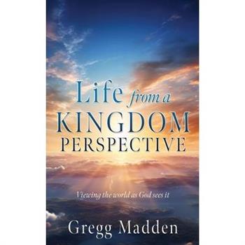 Life from a KINGDOM PERSPECTIVE