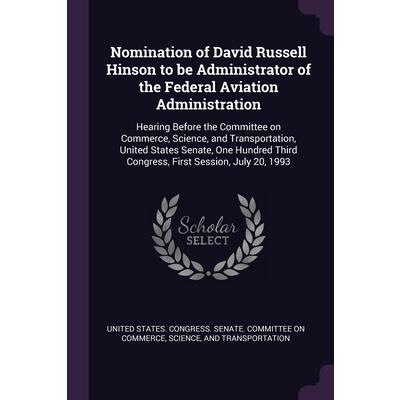 Nomination of David Russell Hinson to be Administrator of the Federal Aviation Administration