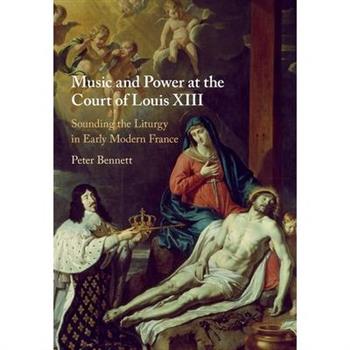 Music and Power at the Court of Louis XIII