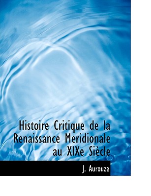 Histoire Critique de La Renaissance M Ridionale Au Xixe Si Cle