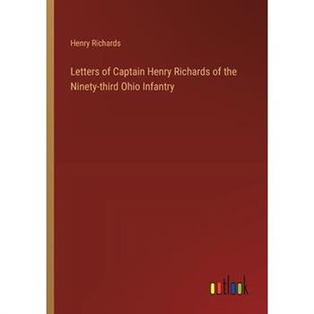 Letters of Captain Henry Richards of the Ninety-third Ohio Infantry