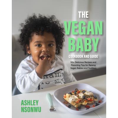 The Vegan Baby Cookbook and Guide