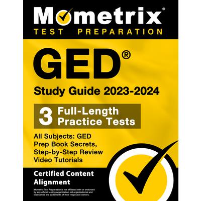 GED Study Guide 2023-2024 All Subjects - 3 Full-Length Practice Tests, GED Prep Book Secrets, Step-by-Step Review Video Tutorials