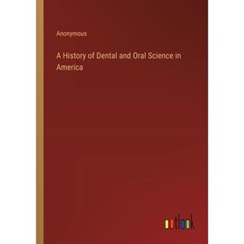 A History of Dental and Oral Science in America