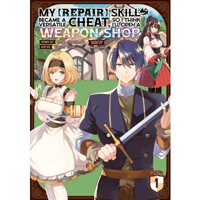My [Repair] Skill Became a Versatile Cheat, So I Think I’ll Open a Weapon Shop (Manga) Vol. 1