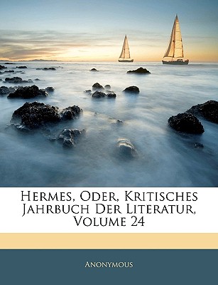 Hermes, Oder Kritisches Jahrbuch Der Literatur, 24. Folge