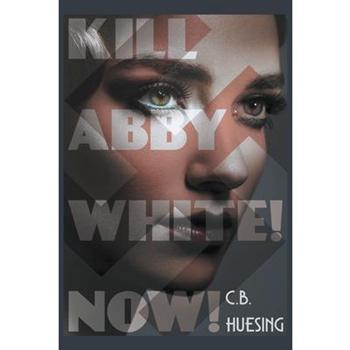 Kill Abby White! Now!