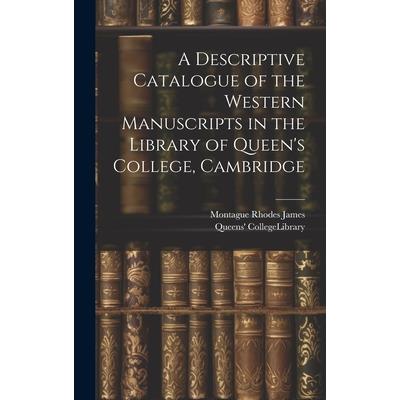 A Descriptive Catalogue of the Western Manuscripts in the Library of Queen's College, Cambridge | 拾書所