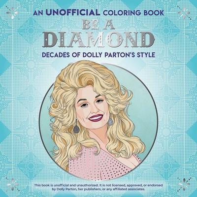 Be a Diamond: Decades of Dolly Parton’s Style (an Unofficial Coloring Book)