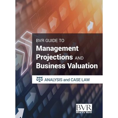 The BVR Guide to Management Projections and Business Valuation