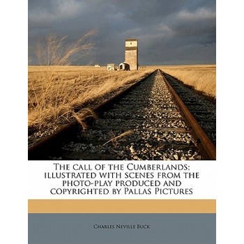 The Call of the Cumberlands; Illustrated with Scenes from the Photo-Play Produced and Copyrighted by Pallas Pictures